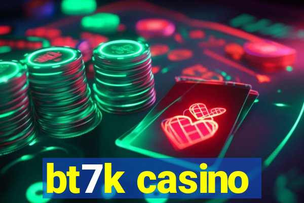 bt7k casino